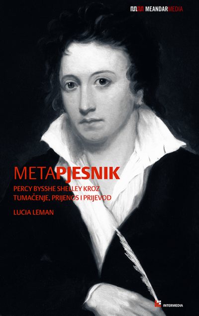Lucia Leman: METAPJESNIK  PERCY BYSSHE SHELLEY KROZ TUMAČENJE, PRIJENOS I PRIJEVOD